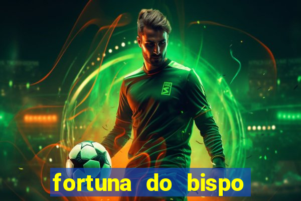 fortuna do bispo samuel ferreira